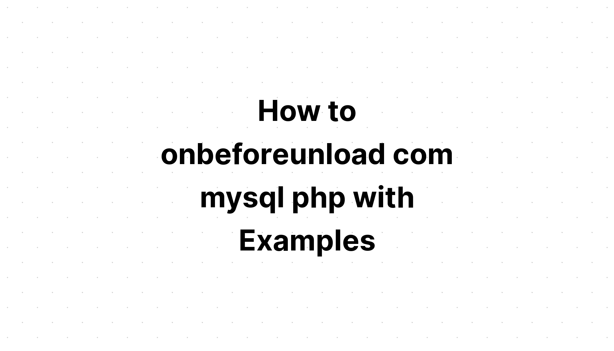 Cách onb Beforeunload com mysql php với các ví dụ